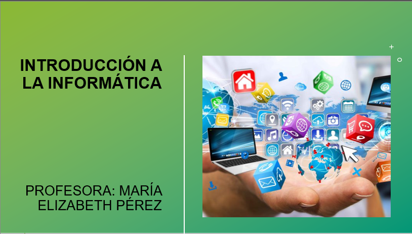 introducción a la informática 
Profesora: María Elizabeth Pérez
 